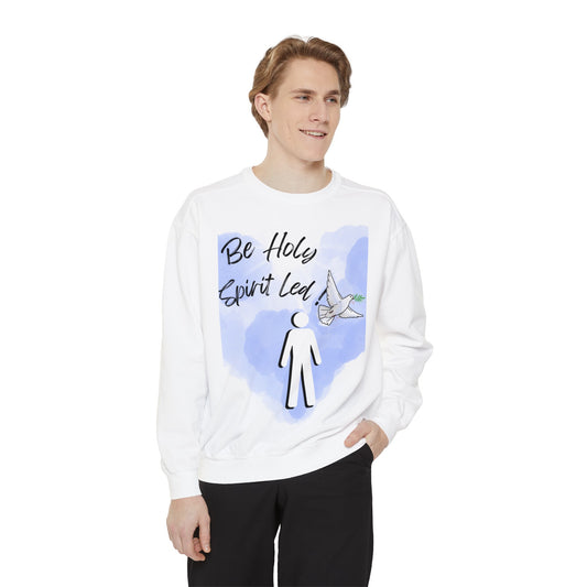 BE HOLY SPIRIT LED Unisex Garment-Dyed Sweatshirt